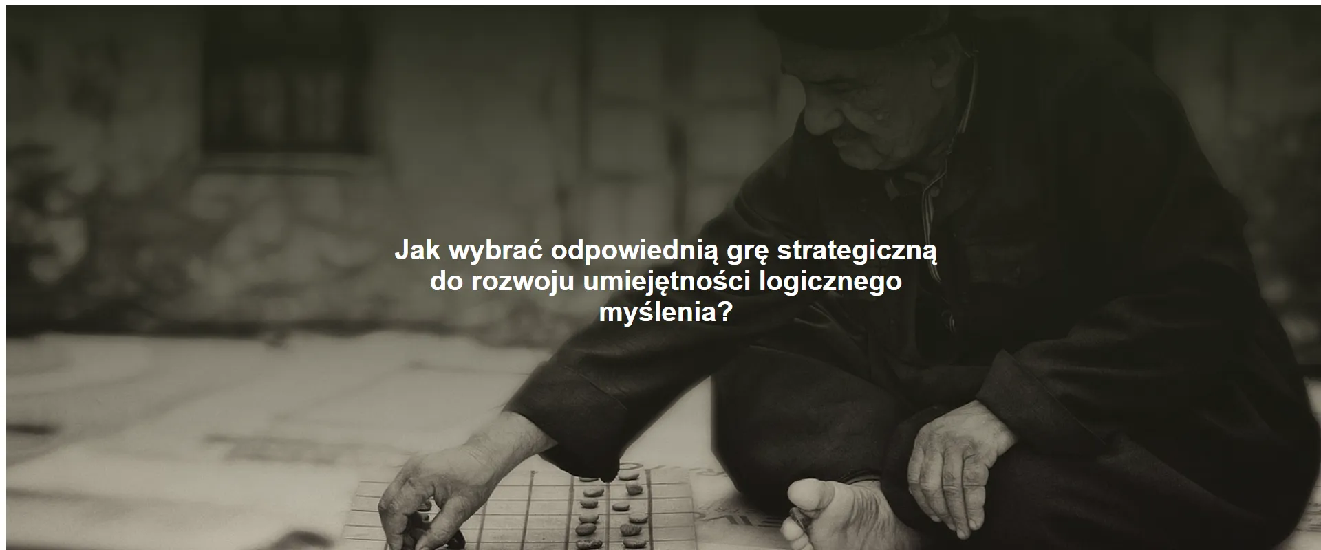 Jak wybrać odpowiednią grę strategiczną do rozwoju umiejętności logicznego myślenia?