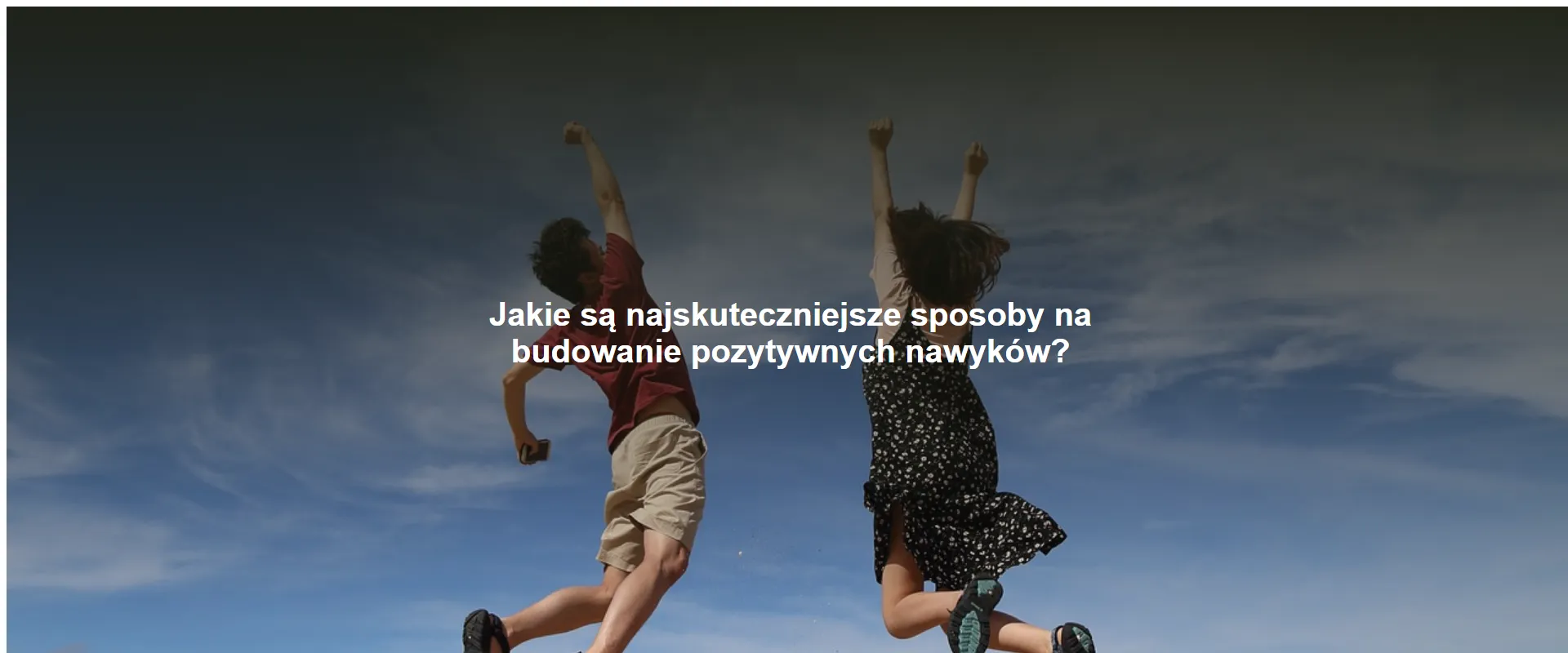 Jakie są najskuteczniejsze sposoby na budowanie pozytywnych nawyków?